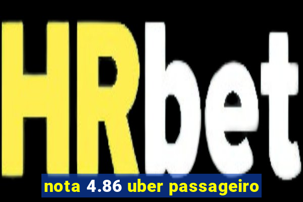 nota 4.86 uber passageiro